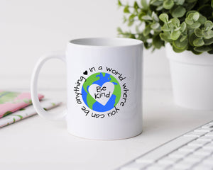 In a world where you can be anything, be kind - 11oz Ceramic Mug
