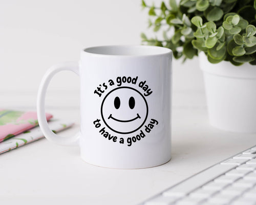 It's a good day to have a good day - 11oz Ceramic Mug