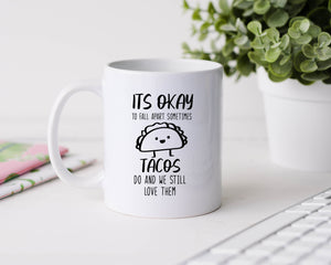 It's okay to fall apart sometimes Tacos do and we still love them - 11oz Ceramic Mug