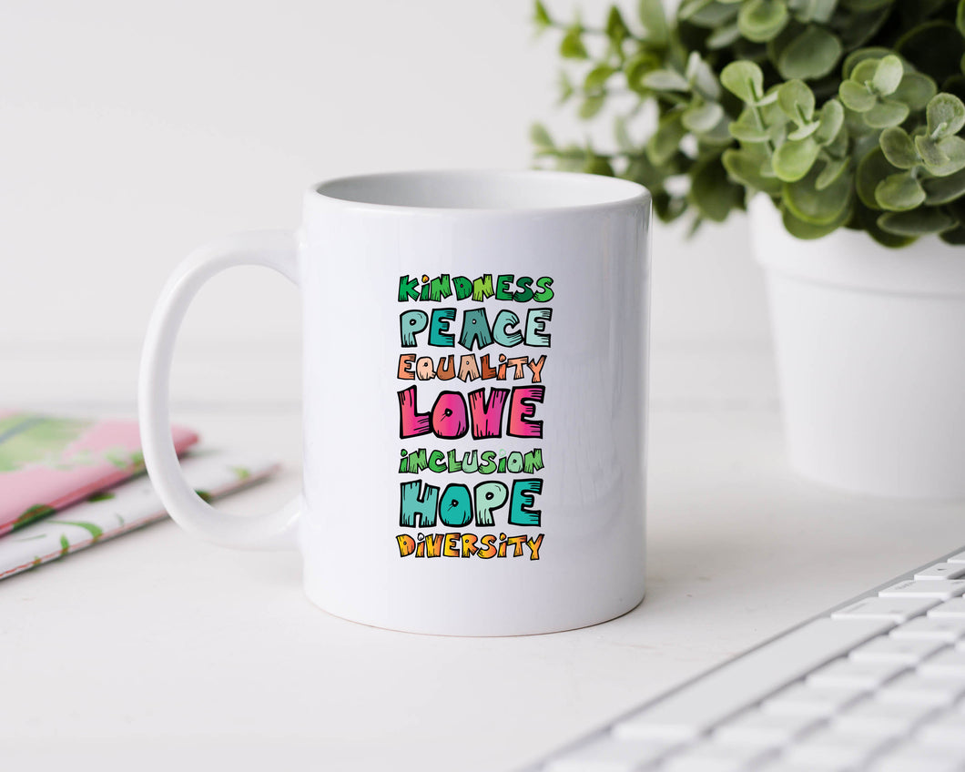 Kindness Peace Equality Love Inclusion Hope Diversity - 11oz Ceramic Mug