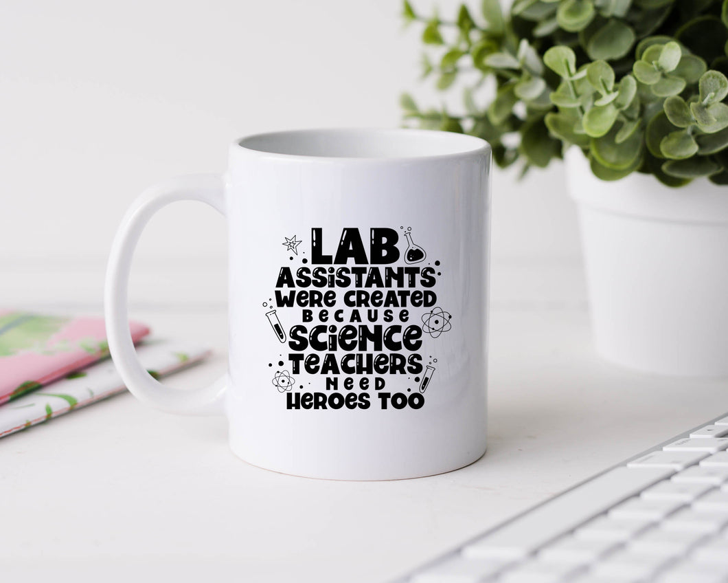 Lab assistants were created because science teachers need heroes too - 11oz Ceramic Mug