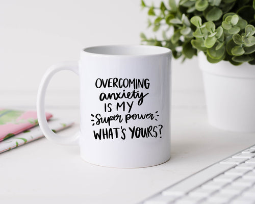 Overcoming anxiety is my superpower what's yours? - 11oz Ceramic Mug