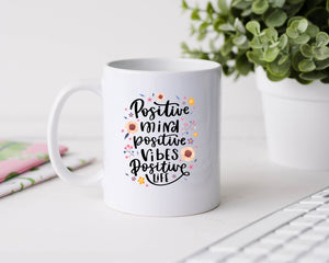 Positive Mind Positive Vibes Positive Life - 11oz Ceramic Mug