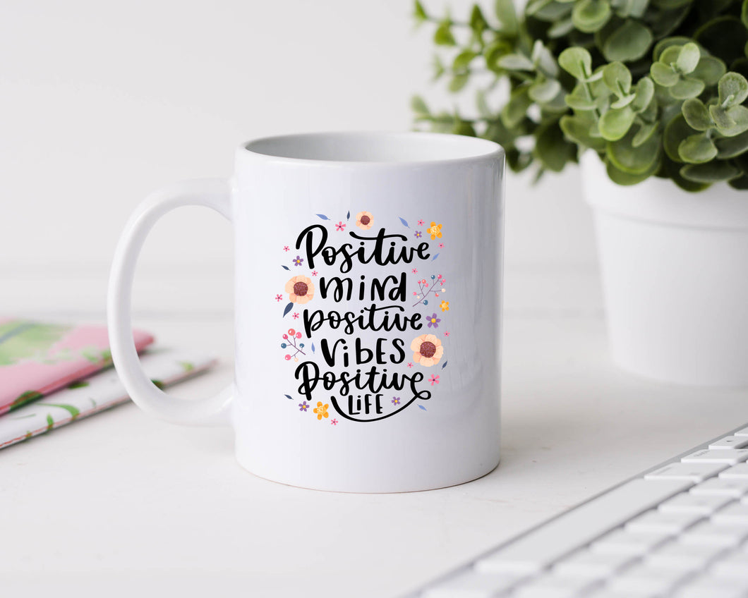 Positive Mind Positive Vibes Positive Life - 11oz Ceramic Mug