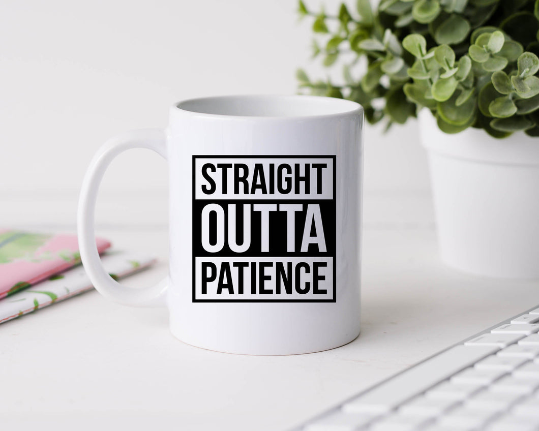Straight outta patience - 11oz Ceramic Mug