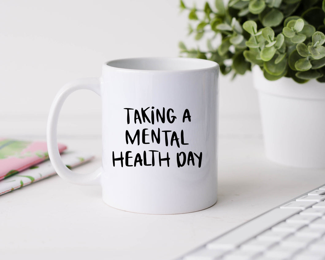 Taking a mental health day - 11oz Ceramic Mug