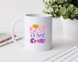 The best is yet to come - 11oz Ceramic Mug
