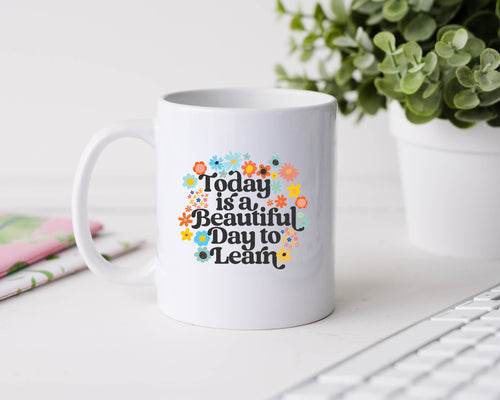 Today is a beautiful day to learn - 11oz Ceramic Mug