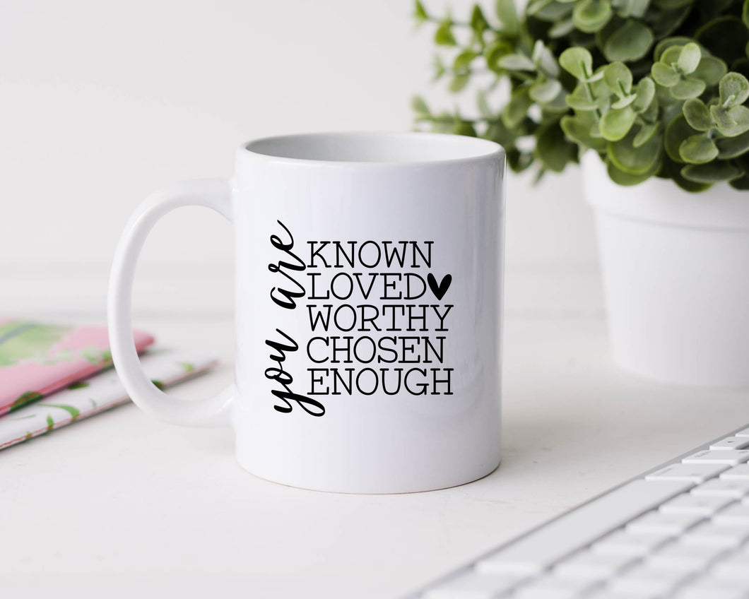 You are known, loved, worthy, chosen, enough - 11oz Ceramic Mug